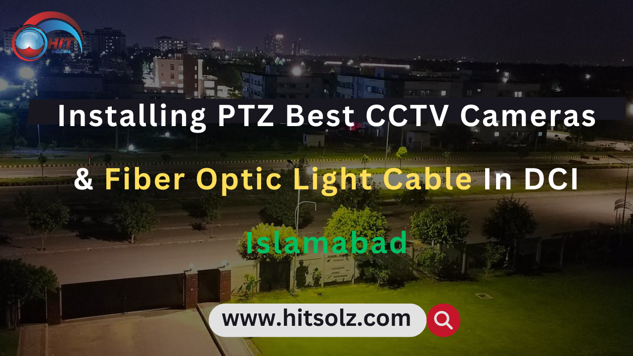 Installing PTZ Best CCTV Cameras & Fiber Optic Light Cable In DCI Islamabad